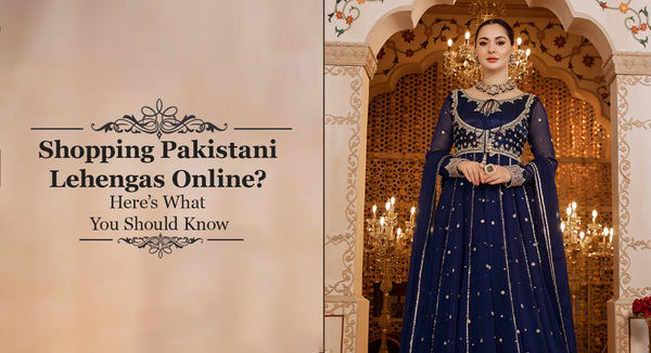 Shopping Pakistani Lehengas Online? Here’s What You Should Know